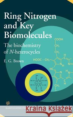 Ring Nitrogen and Key Biomolecules: The Biochemistry of N-Heterocycles Brown, E. G. 9780412835704 Kluwer Academic Publishers - książka