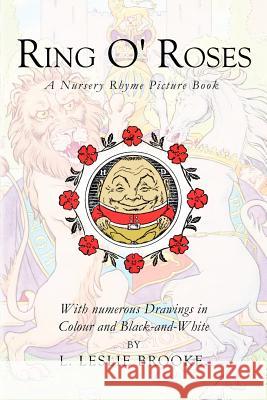 Ring O' Roses: A Nursery Rhyme Picture Book L. Leslie Brooke 9781530311538 Createspace Independent Publishing Platform - książka