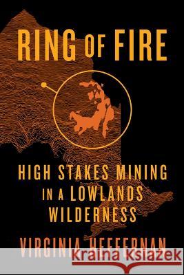 Ring of Fire: High-Stakes Mining in a Lowlands Wilderness Virginia Heffernan 9781770416741 ECW Press - książka