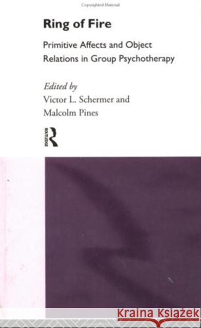Ring of Fire: Primitive Affects and Object Relations in Group Psychotherapy Victor Schermer Malcolm Pines 9780415066815 Routledge - książka