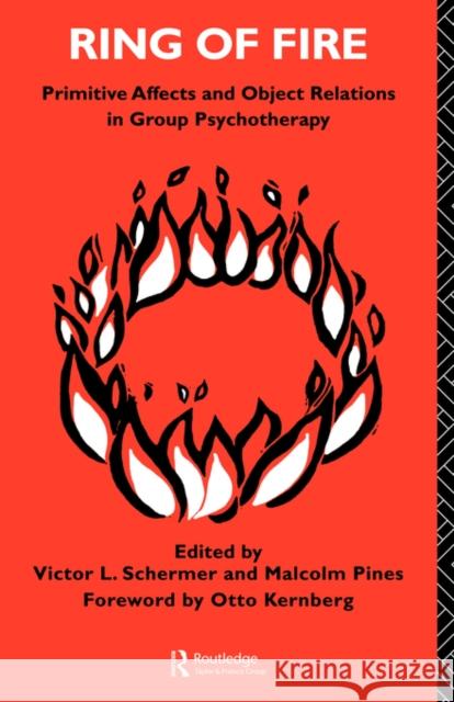 Ring of Fire: Primitive Affects and Object Relations in Group Psychotherapy Pines, Malcolm 9780415066822 Routledge - książka