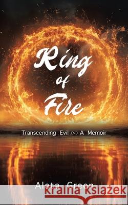 Ring of Fire: Transcending Evil A Memoir Aleta Green 9781779624215 Tellwell Talent - książka