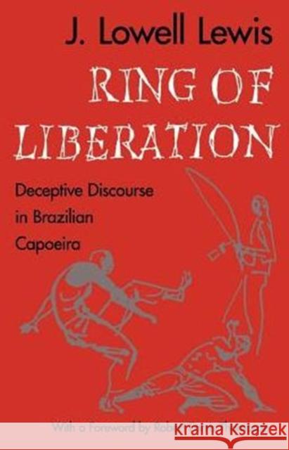 Ring of Liberation: Deceptive Discourse in Brazilian Capoeira Lewis, J. Lowell 9780226476834 University of Chicago Press - książka