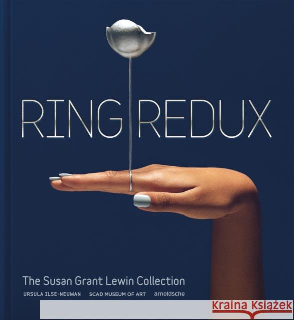 Ring Redux: The Susan Grant Lewin Collection Scad Museum of Art 9783897906259 Arnoldsche Verlagsanstalt GmbH - książka