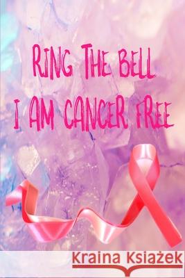 Ring The Bell, I Am Cancer Free Lifestyle Enterprises 9781688460850 Independently Published - książka
