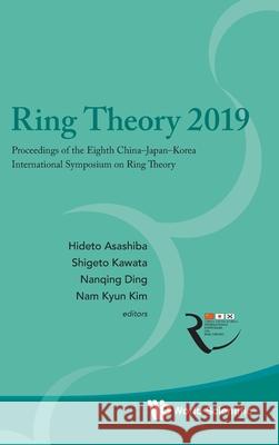 Ring Theory 2019 - Proceedings of the Eighth China-Japan-Korea International Symposium on Ring Theory Hideto Asashiba Nanqing Ding Shigeto Kawata 9789811230288 World Scientific Publishing Company - książka