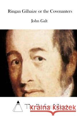 Ringan Gilhaize or the Covenanters John Galt The Perfect Library 9781512066944 Createspace - książka