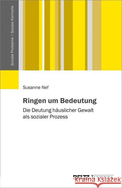 Ringen um Bedeutung : Die Deutung häuslicher Gewalt als sozialer Prozess Nef, Susanne 9783779962137 Beltz Juventa - książka