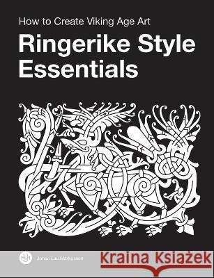 Ringerike Style Essentials: How to Create Viking Age Art Jonas Lau Markussen 9788797060087 Jonas Lau Markussen - książka