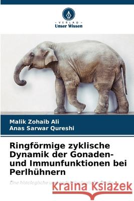 Ringförmige zyklische Dynamik der Gonaden- und Immunfunktionen bei Perlhühnern Ali, Malik Zohaib, Qureshi, Anas Sarwar 9786209219375 Verlag Unser Wissen - książka
