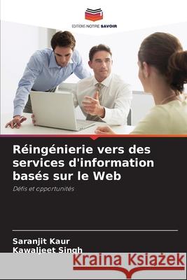 Réingénierie vers des services d'information basés sur le Web Kaur, Saranjit, Singh, Kawaljeet 9786208893606 Editions Notre Savoir - książka