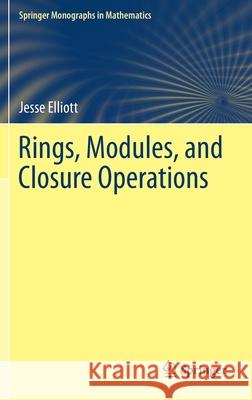 Rings, Modules, and Closure Operations Jesse Elliott 9783030244002 Springer - książka