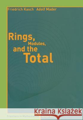 Rings, Modules, and the Total F. Kasch Friedrich Kasch Adolf Mader 9783764371258 Birkhauser - książka