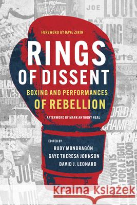 Rings of Dissent: Boxing and Performances of Rebellion Rudy Mondrag?n Gaye Theresa Johnson David J. Leonard 9780252088988 University of Illinois Press - książka
