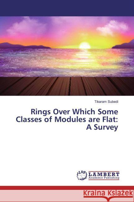 Rings Over Which Some Classes of Modules are Flat: A Survey Subedi, Tikaram 9783330059627 LAP Lambert Academic Publishing - książka