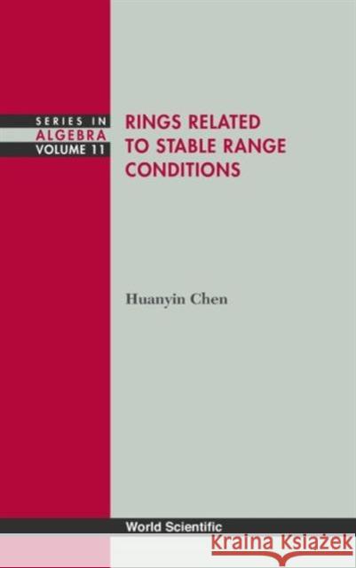 Rings Related to Stable Range Conditions Chen, Huanyin 9789814329712 World Scientific Publishing Company - książka