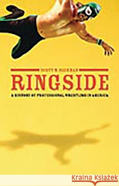 Ringside: A History of Professional Wrestling in America Beekman, Scott 9780275984014 Praeger Publishers - książka