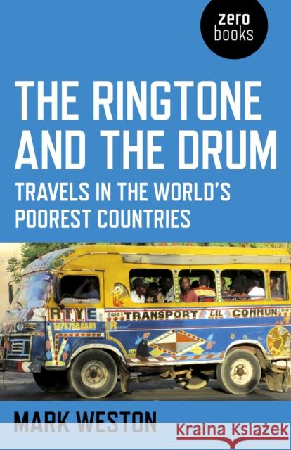 Ringtone and the Drum, The – Travels in the World`s Poorest Countries Mark Weston 9781780995861 John Hunt Publishing - książka