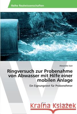 Ringversuch zur Probenahme von Abwasser mit Hilfe einer mobilen Anlage Just, Alexander 9783639491029 AV Akademikerverlag - książka
