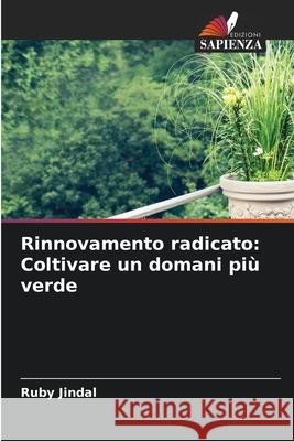 Rinnovamento radicato: Coltivare un domani pi? verde Ruby Jindal 9786207658695 Edizioni Sapienza - książka