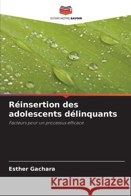 Réinsertion des adolescents délinquants Gachara, Esther 9786206811695 Editions Notre Savoir - książka