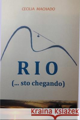 RIO (... sto chegando) Cecilia Elizabethe Machado 9781973167976 Independently Published - książka