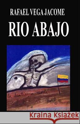 Rio Abajo: La violencia en Colombia 1930-48 Vega Jacome, Rafael 9781466451131 Createspace Independent Publishing Platform - książka