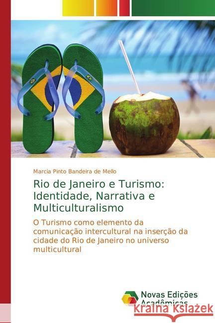 Rio de Janeiro e Turismo: Identidade, Narrativa e Multiculturalismo : O Turismo como elemento da comunicação intercultural na inserção da cidade do Rio de Janeiro no universo multicultural Pinto Bandeira de Mello, Marcia 9786139600458 Novas Edicioes Academicas - książka