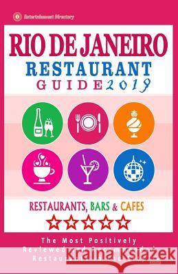 Rio de Janeiro Restaurant Guide 2019: Best Rated Restaurants in Rio de Janeiro, Brazil - 500 Restaurants, Bars and Cafés recommended for Visitors, 201 Dobson, Jennifer H. 9781720912910 Createspace Independent Publishing Platform - książka
