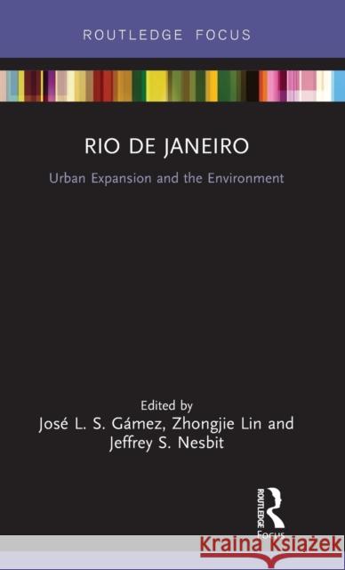 Rio de Janeiro: Urban Expansion and the Environment Jose L. S. Gamez Zhongjie Lin Jeffrey S. Nesbit 9780367031039 Routledge - książka