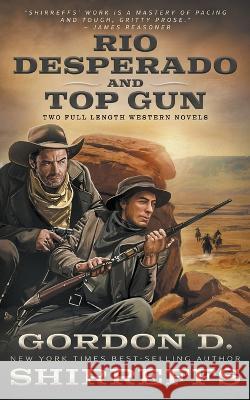 Rio Desperado and Top Gun: Two Full Length Western Novels Gordon D Shirreffs 9781639778607 Wolfpack Publishing LLC - książka