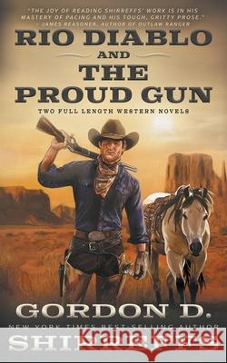 Rio Diablo and The Proud Gun: Two Full Length Western Novels Gordon D. Shirreffs 9781639774272 Wolfpack Publishing LLC - książka