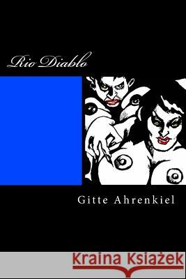 Rio Diablo: Tribute to Freedom Fighters and People who oppose Injustice Ahrenkiel, Gitte 9781497423961 Createspace - książka