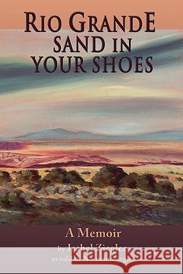 Rio Grande Sand in Your Shoes Isabel H. Ziegler 9780865348042 Sunstone Press - książka