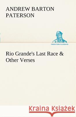 Rio Grande's Last Race & Other Verses Andrew Barton Paterson 9783849187125 Tredition Classics - książka