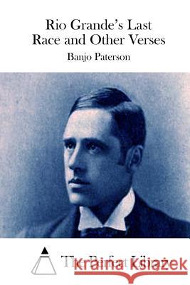 Rio Grande's Last Race and Other Verses Banjo Paterson The Perfect Library 9781512303490 Createspace - książka