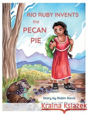 Rio Ruby Invents the Pecan Pie Robin Davis, Arlo Obergon 9781662928390 Gatekeeper Press - książka