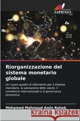 Riorganizzazione del sistema monetario globale Rehab, Mohamed Mahmoud Amin 9786630441789 Edizioni Sapienza - książka