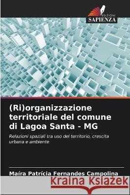 (Ri)organizzazione territoriale del comune di Lagoa Santa - MG Maira Patricia Fernandes Campolina   9786205808481 Edizioni Sapienza - książka