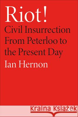 Riot! – Civil Insurrection From Peterloo to the Present Day Ian Hernon 9780745350578  - książka