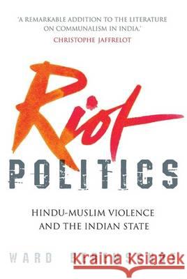 Riot Politics: Hindu - Muslim Violence and the Indian State Ward Berenschot 9788129123756 Rupa Publications - książka