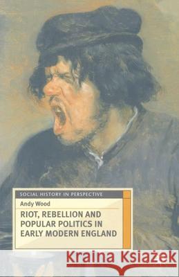 Riot, Rebellion and Popular Politics in Early Modern England Andrew Wood 9780333637623  - książka