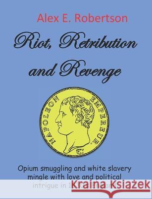 Riot, Retribution and Revenge Alex E Robertson 9781989024096 Library and Archives of Canada - książka