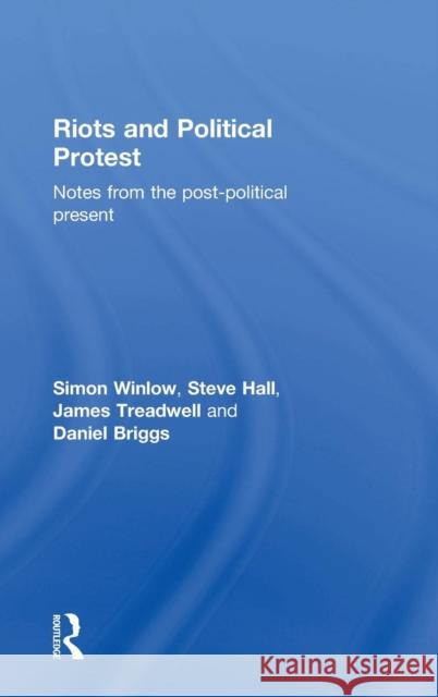 Riots and Political Protest: Notes from the Post-Political Present Winlow, Simon 9780415730815 Routledge - książka