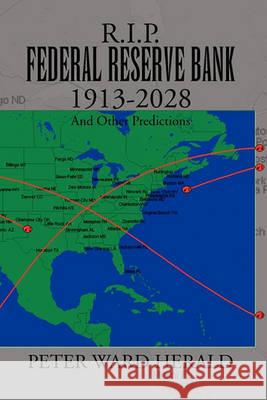 R.I.P. Federal Reserve Bank 1913-2028 Peter Ward Herald 9781450063326 Xlibris - książka