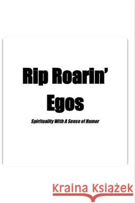 Rip Roarin' Egos: Spirituality With A Sense of Humor Shannon Yrizarry 9781500528218 Createspace Independent Publishing Platform - książka
