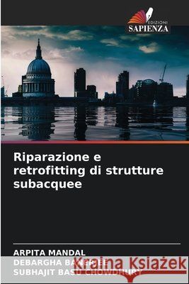 Riparazione e retrofitting di strutture subacquee Mandal, Arpita, Banerjee, Debargha, Chowdhury, Subhajit Basu 9786209859915 Edizioni Sapienza - książka