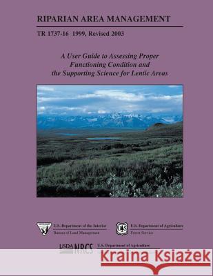 Riparian Area Management: A User Guide to Assessing Proper Functioning Condition and the Supporting Science for Lentic Areas U. S. Department of the Interior 9781505697278 Createspace - książka