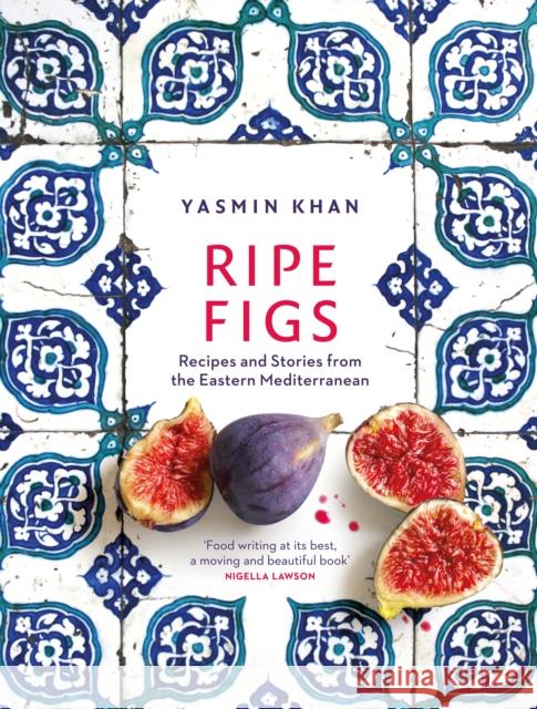 Ripe Figs: Recipes and Stories from the Eastern Mediterranean Yasmin Khan 9781526609724 Bloomsbury Publishing PLC - książka
