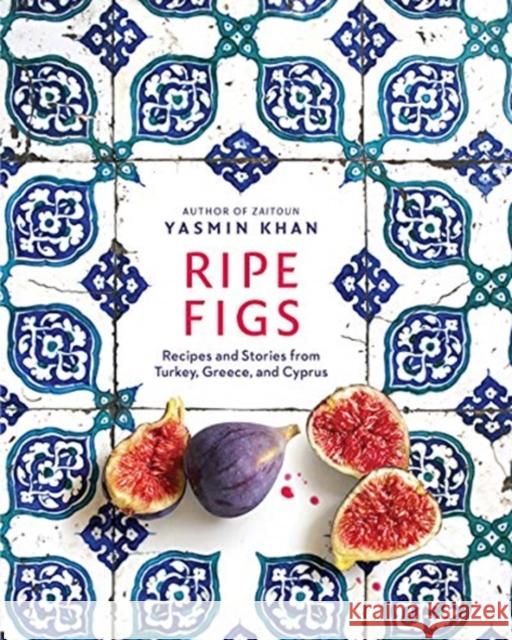 Ripe Figs: Recipes and Stories from Turkey, Greece, and Cyprus Yasmin Khan 9781324006657 W. W. Norton & Company - książka